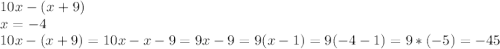 10 x-(x+9)\\x=-4\\10x-(x+9)=10x-x-9=9x-9=9(x-1)=9(-4-1)=9*(-5)=-45