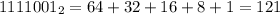 1111001_2 = 64 + 32 + 16 + 8 + 1 = 121