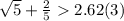 \sqrt{5} + \frac{2}{5} 2.62(3)