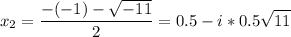 {\displaystyle x_2 = \frac{-(-1)-\sqrt{-11} }{2}=0.5 - i *0.5\sqrt{11}