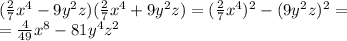 (\frac{2}{7}x^{4}-9y^{2}z)(\frac{2}{7}x^{4}+9y^{2}z)=(\frac{2}{7}x^{4})^{2}-(9y^{2}z)^{2}=\\=\frac{4}{49}x^{8}-81y^{4}z^{2}