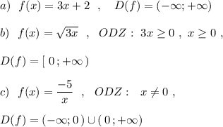 a)\ \ f(x)=3x+2\ \ ,\ \ \ D(f)=(-\infty ;+\infty )\\\\b)\ \ f(x)=\sqrt{3x}\ \ ,\ \ ODZ:\ 3x\geq 0\ ,\ x\geq 0\ ,\\\\D(f)=[\ 0\, ;+\infty \, )\\\\c)\ \ f(x)=\dfrac{-5}{x}\ \ ,\ \ ODZ:\ \ x\ne 0\ ,\\\\D(f)=(-\infty ;0\, )\cup (\, 0\, ;+\infty )