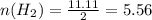 n(H_2)=\frac{11.11}{2}= 5.56