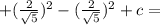 + (\frac{2}{\sqrt{5}})^2 - (\frac{2}{\sqrt{5}})^2 + c =