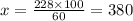 x = \frac{228 \times 100}{60} = 380