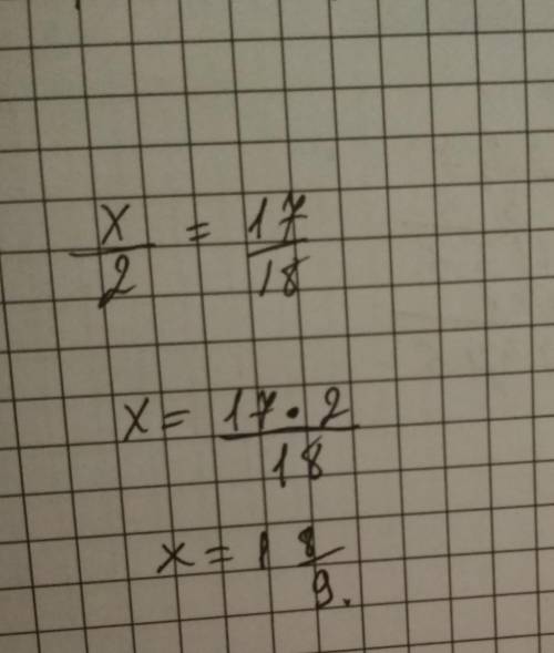 Решить пропорцию X / 2 равно решите​