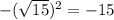-(\sqrt{15} )^2 = -15