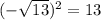 (-\sqrt{13} )^2 = 13