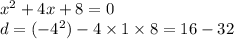 {x}^{2} + 4x + 8 = 0 \\ d = ( - {4}^{2} ) - 4 \times 1 \times 8 = 16 - 32