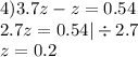 4)3.7z - z = 0.54 \\ 2.7z = 0.54 | \div 2.7 \\ z = 0.2