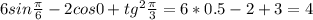 6sin\frac{\pi }{6} -2cos0+tg^{2} \frac{\pi }{3} =6*0.5-2+3=4