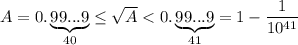 A=0.\underbrace{99...9}_{40}\leq \sqrt{A}