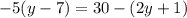 -5(y - 7) = 30 - (2y + 1)