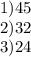 1)45 \\ 2)32 \\ 3)24