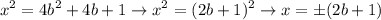 $x^2 = 4b^2 +4b+1 \rightarrow x^2 = (2b+1)^2 \rightarrow x = \pm(2b+1)