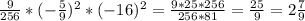 \frac{9}{256}*(-\frac{5}{9} )^{2}* (-16)^{2} = \frac{9*25*256}{256*81}=\frac{25}{9}= 2\frac{7}{9}