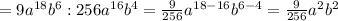 =9a^{18}b^6:256a^{16}b^4=\frac{9}{256}a^{18-16} b^{6-4}=\frac{9}{256}a^{2} b^{2}