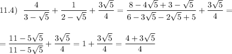 11.4)\ \ \dfrac{4}{3-\sqrt5}+\dfrac{1}{2-\sqrt5}+\dfrac{3\sqrt5}{4}=\dfrac{8-4\sqrt5+3-\sqrt5}{6-3\sqrt5-2\sqrt5+5}+\dfrac{3\sqrt5}{4}=\\\\\\=\dfrac{11-5\sqrt5}{11-5\sqrt5}+\dfrac{3\sqrt5}{4}=1+\dfrac{3\sqrt5}{4}=\dfrac{4+3\sqrt5}{4}