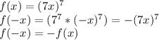 f(x)= (7x)^{7} \\f(-x)=(7^7* (-x)^7) = -(7x)^7 \\f(-x)=-f(x) \\