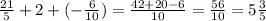 \frac{21}{5}+2+(-\frac{6}{10} ) =\frac{42+20-6}{10}= \frac{56}{10}=5\frac{3}{5}
