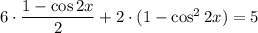 6\cdot\dfrac{1-\cos2x}{2}+ 2\cdot(1-\cos^22x) = 5