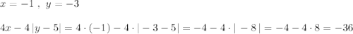 x=-1\ ,\ y=-3\\\\4x-4\, |y-5|=4\cdot (-1)-4\cdot |-3-5|=-4-4\cdot |\, -8\, |=-4-4\cdot 8=-36