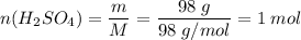 \displaystyle n(H_{2}SO_{4} ) = \frac{m}{M} = \frac{98\;g}{98\;g/mol} = 1\; mol