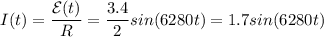 \displaystyle I(t)=\frac{\mathcal{E}(t)}{R}= \frac{3.4}{2}sin(6280t)=1.7sin(6280t)