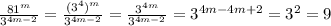\frac{81^{m} }{3^{4m-2} }=\frac{(3^{4})^{m}}{3^{4m-2} }=\frac{3^{4m}}{3^{4m-2} }=3^{4m-4m+2}=3^{2}=9