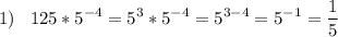 \displaystyle 1)\;\;\; 125*5^{-4} = 5^{3}*5^{-4} =5^{3-4} =5^{-1}=\frac{1}{5}