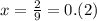 x = \frac{2}{9} = 0.(2)