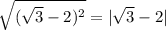 \sqrt{(\sqrt{3}-2)^2}=|\sqrt{3}-2|