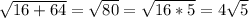 \sqrt{16+64} =\sqrt{80} =\sqrt{16*5}=4\sqrt{5}