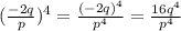 (\frac{-2q}{p})^4 = \frac{(-2q)^4}{p^4}=\frac{16q^4}{p^4}