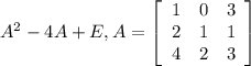 A^{2} - 4 A+ E, A=\left[\begin{array}{ccc}1&0&3\\2&1&1\\4&2&3\end{array}\right]