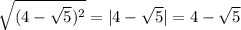 \sqrt{(4-\sqrt{5} )^{2} } =|4-\sqrt{5}|=4-\sqrt{5}