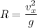 \displaystyle R=\frac{v_x^2}{g}