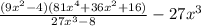 \frac{(9x^2-4)(81x^4+36x^2+16)}{27x^3-8}-27x^3