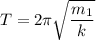 T =2 \pi \sqrt{ \dfrac{m_1}{k} }