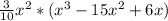 \frac{3}{10} x^{2} *(x^{3} -15x^{2} +6x )
