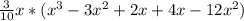 \frac{3}{10} x*(x^{3} -3x^{2} +2x+4x-12x^{2} )
