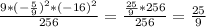 \frac{9*(-\frac{5}{9})^{2}*(-16)^{2} }{256} =\frac{\frac{25}{9}*256 }{256} =\frac{25}{9}