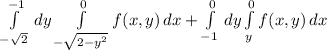 \int\limits^{-1 }_{-\sqrt{2} }\, dy \int\limits^{0}_{-\sqrt{2-y^2} } {f(x, y)}\, dx + \int\limits^0_{-1} \, dy \int\limits^0_y {f(x, y)} \, dx