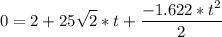 {\displaystyle 0 = 2 + 25\sqrt{2} *t+\frac{-1.622*t^2}{2}