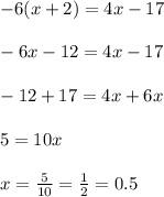 -6(x+2)=4x-17\\\\-6x-12=4x-17\\\\-12+17=4x+6x\\\\5=10x\\\\x=\frac{5}{10} =\frac{1}{2}=0.5
