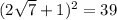 (2 \sqrt{7} + 1) {}^{2} = 39