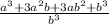 \frac{a^{3}+3a^{2}b+3ab^{2}+b^{3}}{b^{3} }