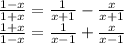 \frac{1-x}{1+x}=\frac{1}{x+1}-\frac{x}{x+1} \\\frac{1+x}{1-x}=\frac{1}{x-1}+\frac{x}{x-1} \\