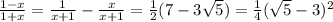 \frac{1-x}{1+x}=\frac{1}{x+1}-\frac{x}{x+1}=н(7-3\sqrt5)=м(\sqrt5-3)^2