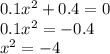 0.1x^2+0.4=0\\0.1x^2=-0.4\\x^2=-4